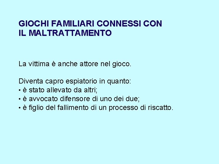 GIOCHI FAMILIARI CONNESSI CON IL MALTRATTAMENTO La vittima è anche attore nel gioco. Diventa