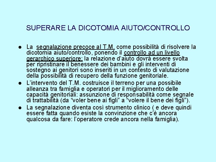 SUPERARE LA DICOTOMIA AIUTO/CONTROLLO La segnalazione precoce al T. M. come possibilità di risolvere