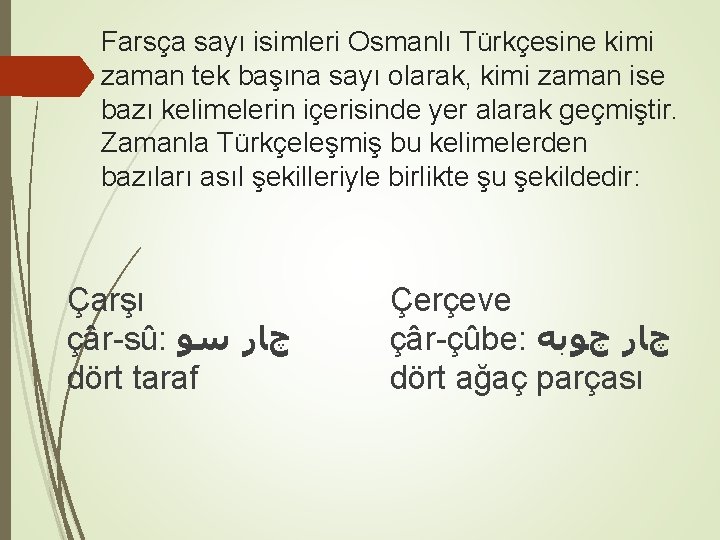 Farsça sayı isimleri Osmanlı Türkçesine kimi zaman tek başına sayı olarak, kimi zaman ise