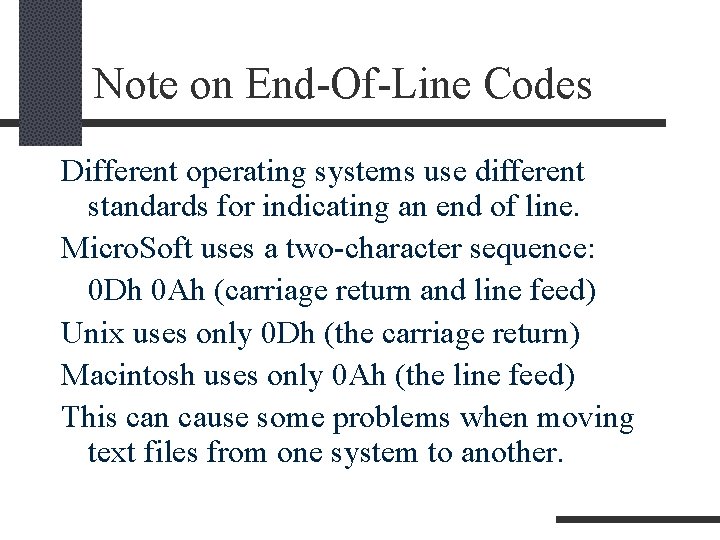 Note on End-Of-Line Codes Different operating systems use different standards for indicating an end