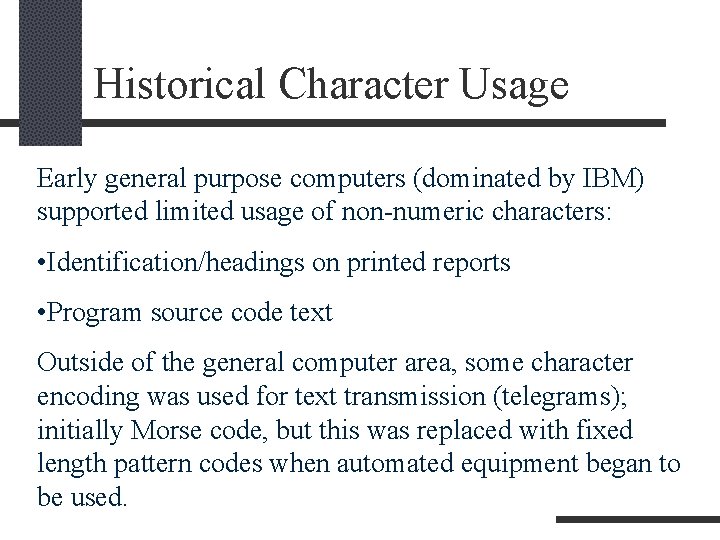 Historical Character Usage Early general purpose computers (dominated by IBM) supported limited usage of