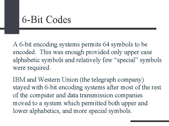 6 -Bit Codes A 6 -bit encoding systems permits 64 symbols to be encoded.