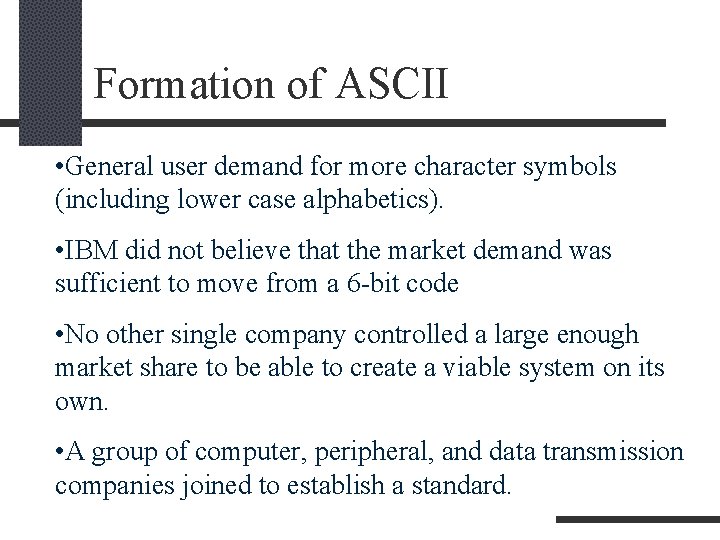 Formation of ASCII • General user demand for more character symbols (including lower case