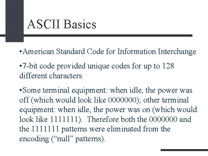 ASCII Basics • American Standard Code for Information Interchange • 7 -bit code provided