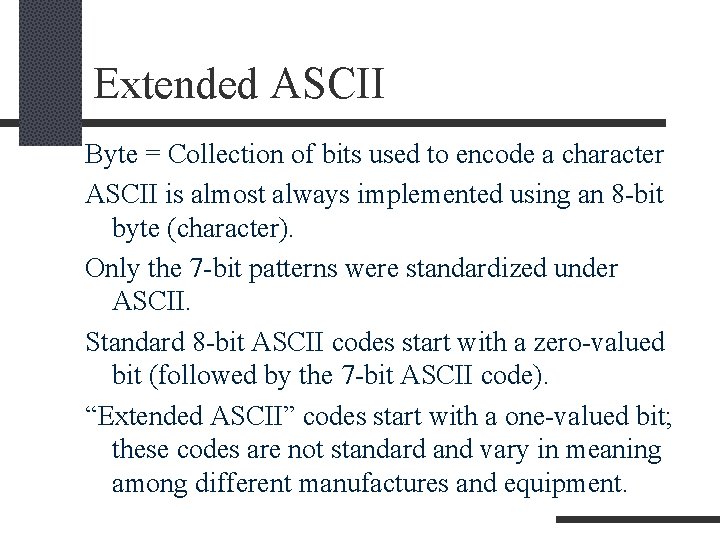 Extended ASCII Byte = Collection of bits used to encode a character ASCII is