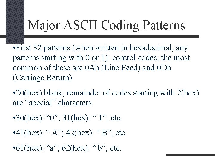 Major ASCII Coding Patterns • First 32 patterns (when written in hexadecimal, any patterns