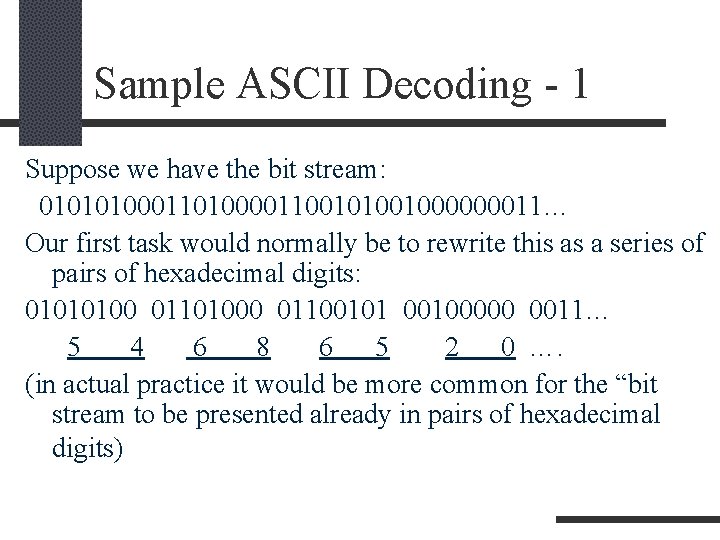 Sample ASCII Decoding - 1 Suppose we have the bit stream: 0101010001101000011001000000011… Our first