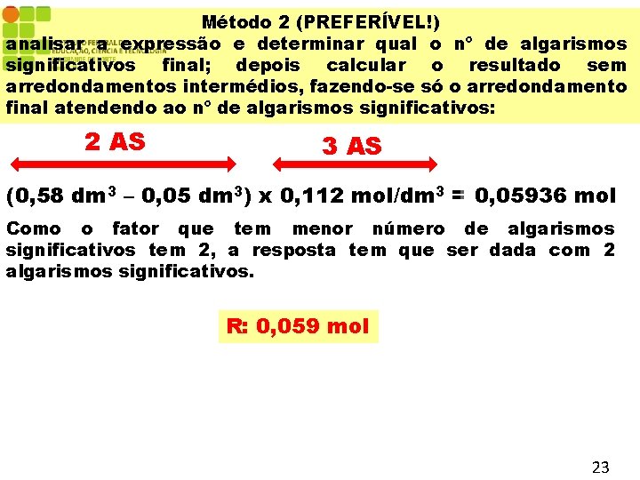 Método 2 (PREFERÍVEL!) analisar a expressão e determinar qual o nº de algarismos significativos