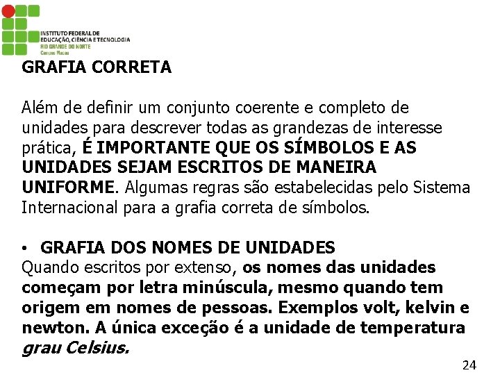 GRAFIA CORRETA Além de definir um conjunto coerente e completo de unidades para descrever