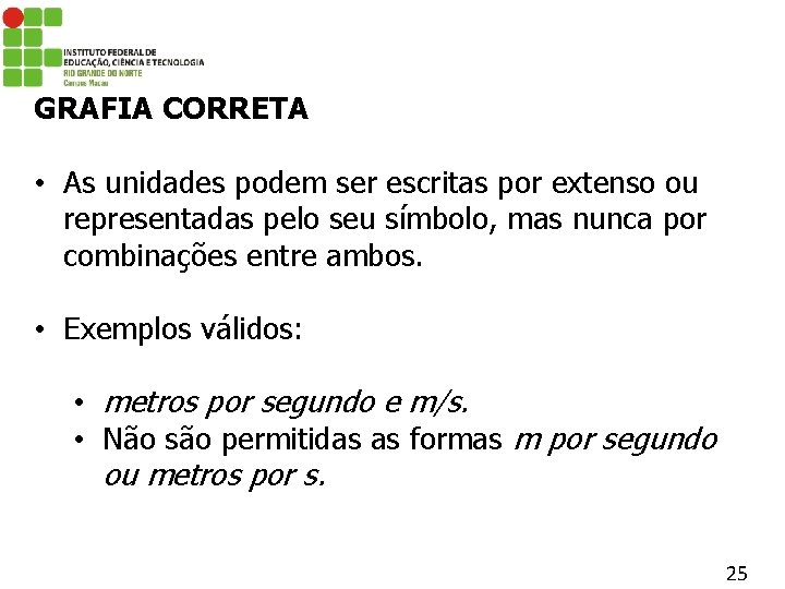 GRAFIA CORRETA • As unidades podem ser escritas por extenso ou representadas pelo seu