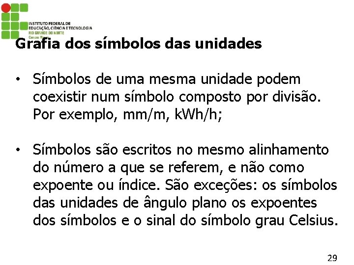 Grafia dos símbolos das unidades • Símbolos de uma mesma unidade podem coexistir num