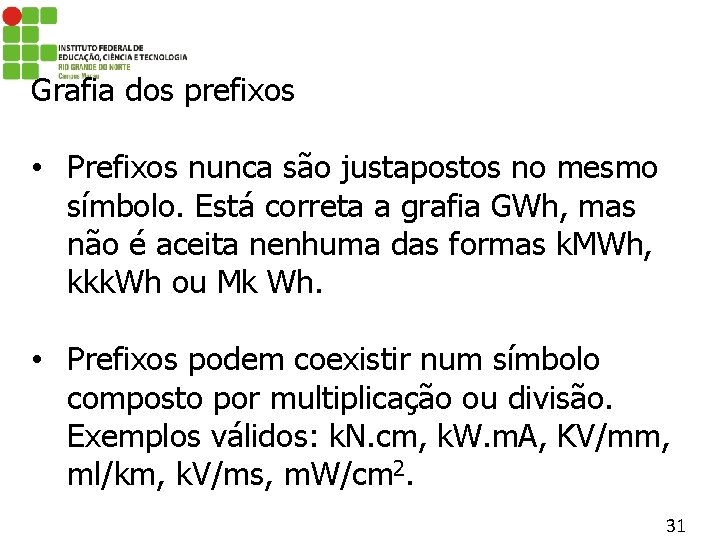 Grafia dos prefixos • Prefixos nunca são justapostos no mesmo símbolo. Está correta a