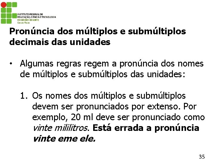 Pronúncia dos múltiplos e submúltiplos decimais das unidades • Algumas regras regem a pronúncia