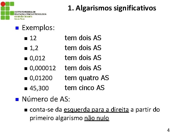 1. Algarismos significativos n Exemplos: n n n n 12 1, 2 0, 012