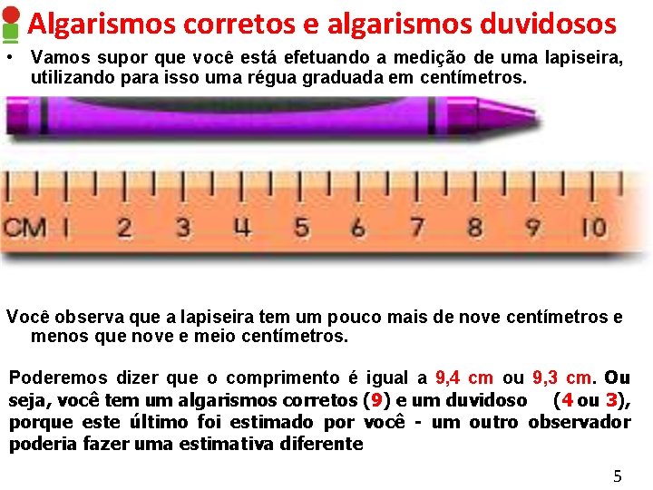 Algarismos corretos e algarismos duvidosos • Vamos supor que você está efetuando a medição