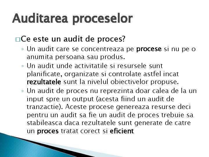 Auditarea proceselor � Ce este un audit de proces? ◦ Un audit care se