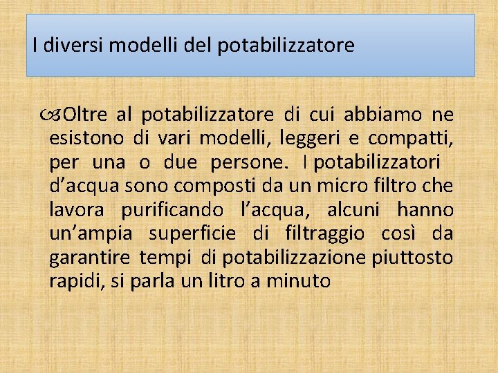 I diversi modelli del potabilizzatore Oltre al potabilizzatore di cui abbiamo ne esistono di