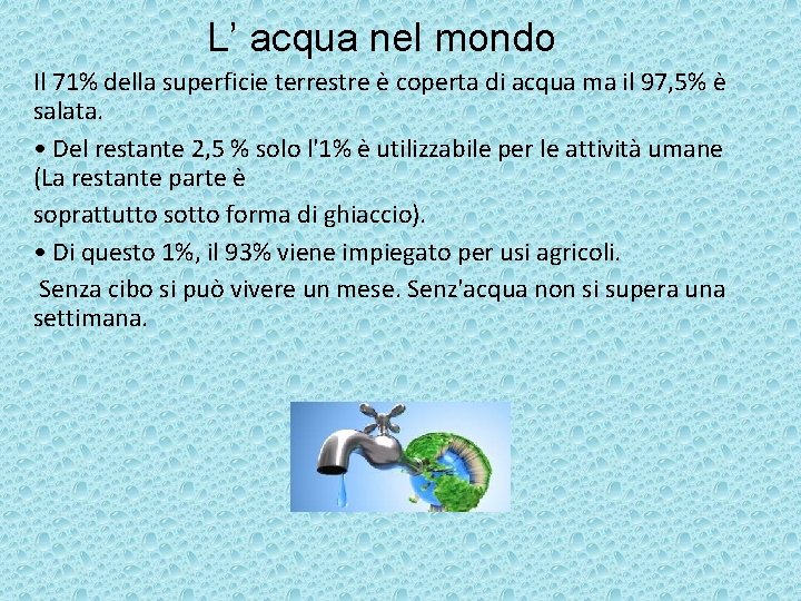 L’ acqua nel mondo Il 71% della superficie terrestre è coperta di acqua ma