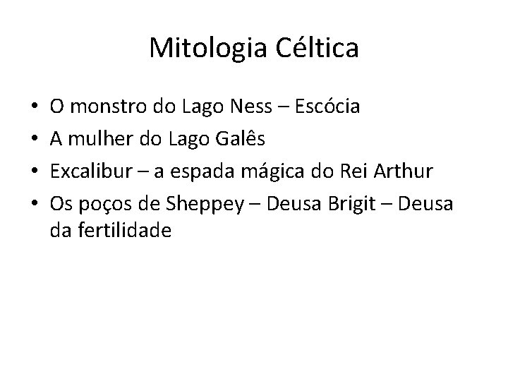 Mitologia Céltica • • O monstro do Lago Ness – Escócia A mulher do