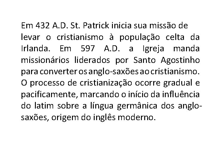 Em 432 A. D. St. Patrick inicia sua missão de levar o cristianismo à