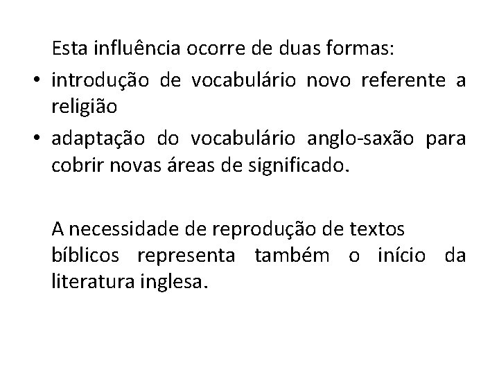 Esta influência ocorre de duas formas: • introdução de vocabulário novo referente a religião