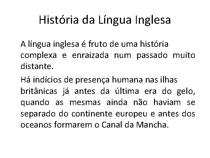 História da Língua Inglesa A língua inglesa é fruto de uma história complexa e