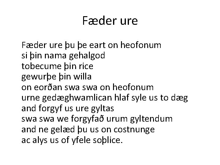 Fæder ure þu þe eart on heofonum si þin nama gehalgod tobecume þin rice