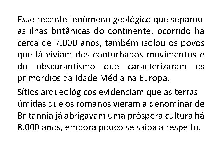 Esse recente fenômeno geológico que separou as ilhas britânicas do continente, ocorrido há cerca