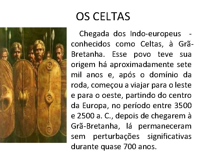 OS CELTAS Chegada dos Indo-europeus conhecidos como Celtas, à GrãBretanha. Esse povo teve sua