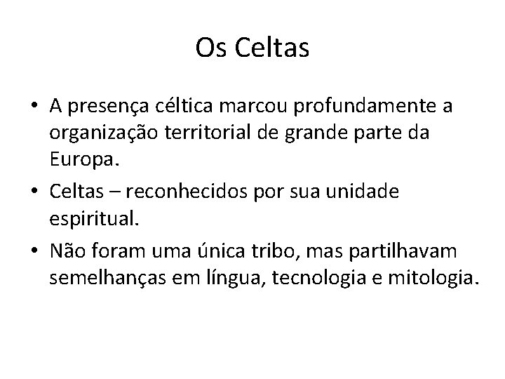 Os Celtas • A presença céltica marcou profundamente a organização territorial de grande parte