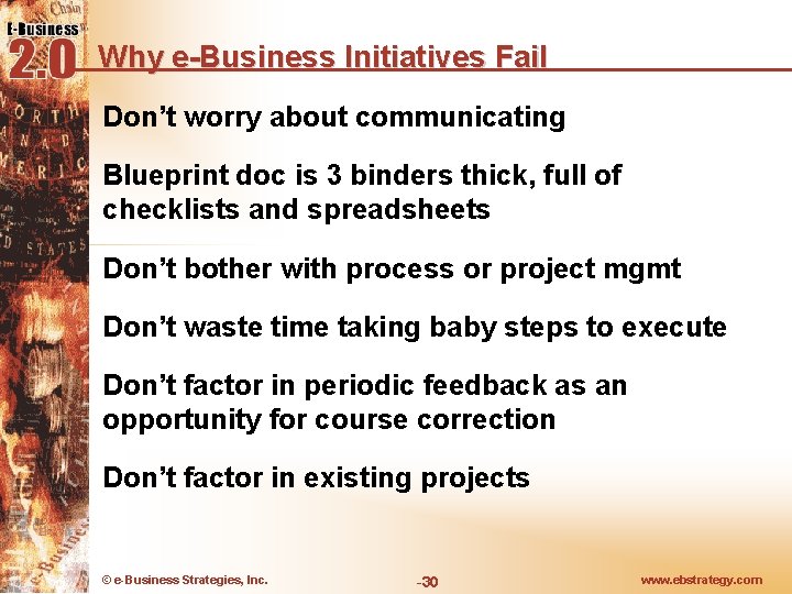 Why e-Business Initiatives Fail Don’t worry about communicating Blueprint doc is 3 binders thick,