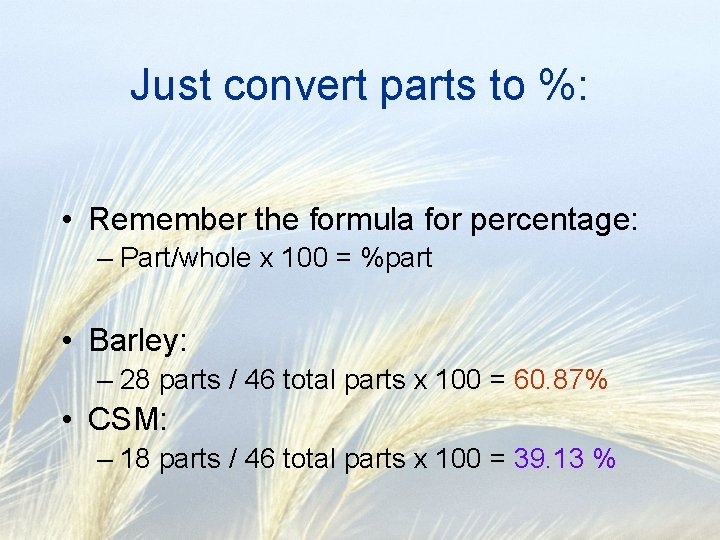 Just convert parts to %: • Remember the formula for percentage: – Part/whole x