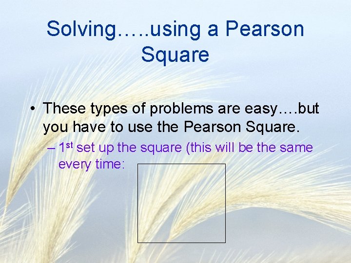 Solving…. . using a Pearson Square • These types of problems are easy…. but