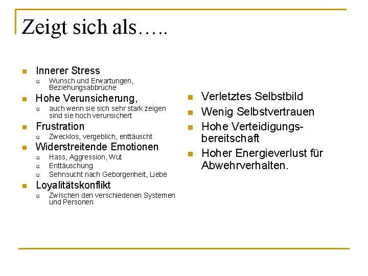 Zeigt sich als…. . n Innerer Stress q n Hohe Verunsicherung, q n q