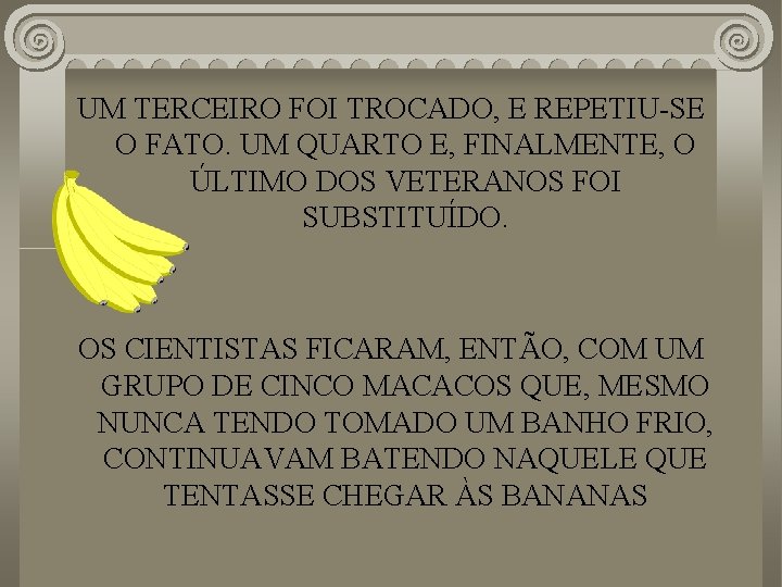 UM TERCEIRO FOI TROCADO, E REPETIU-SE O FATO. UM QUARTO E, FINALMENTE, O ÚLTIMO