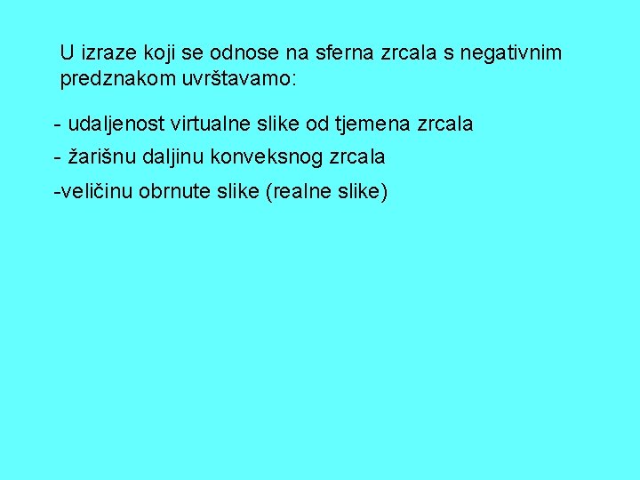 U izraze koji se odnose na sferna zrcala s negativnim predznakom uvrštavamo: - udaljenost