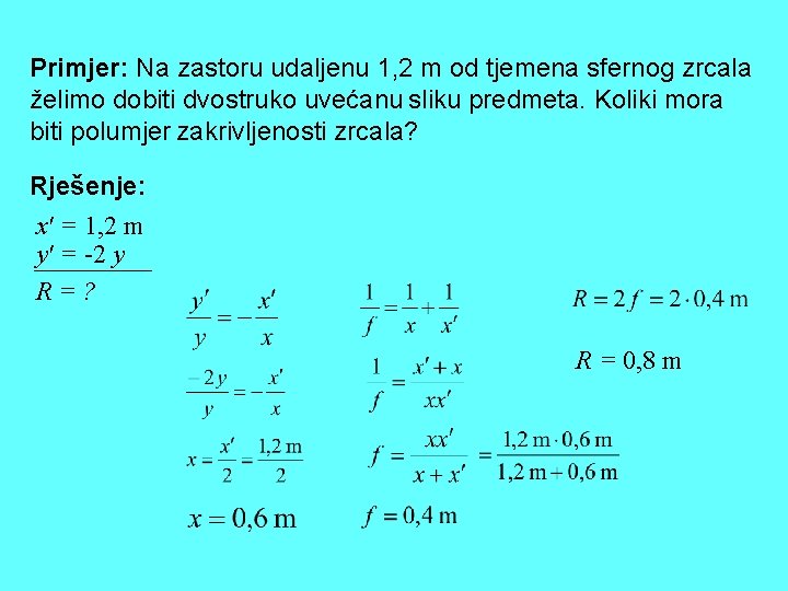 Primjer: Na zastoru udaljenu 1, 2 m od tjemena sfernog zrcala želimo dobiti dvostruko