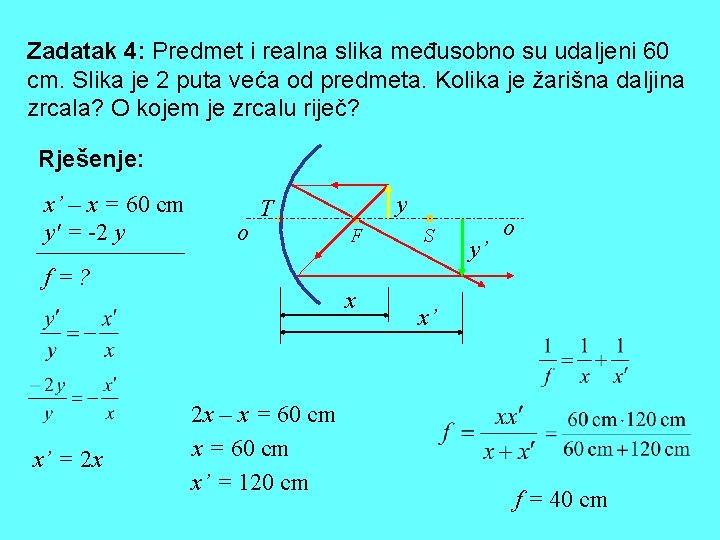 Zadatak 4: Predmet i realna slika međusobno su udaljeni 60 cm. Slika je 2