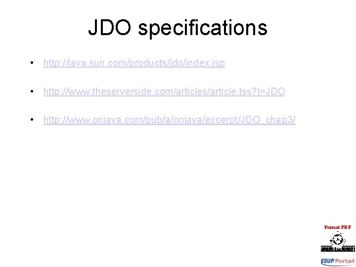 JDO specifications • http: //java. sun. com/products/jdo/index. jsp • http: //www. theserverside. com/articles/article. tss?