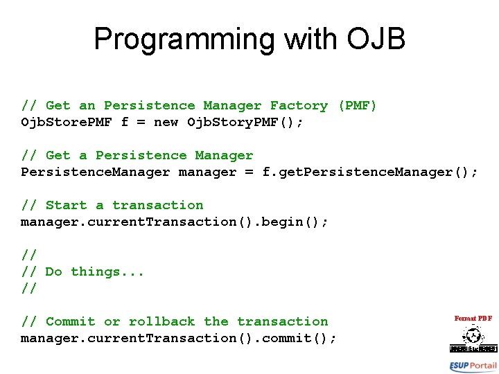 Programming with OJB // Get an Persistence Manager Factory (PMF) Ojb. Store. PMF f