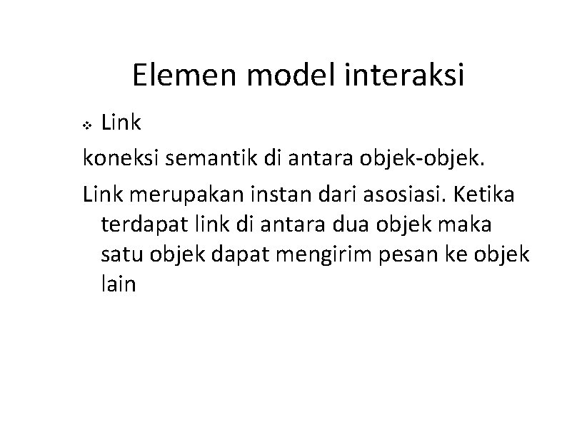 Elemen model interaksi Link koneksi semantik di antara objek-objek. Link merupakan instan dari asosiasi.