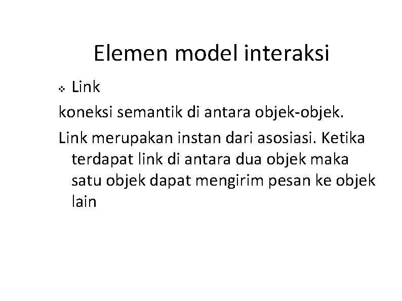 Elemen model interaksi Link koneksi semantik di antara objek-objek. Link merupakan instan dari asosiasi. Elemen model interaksi Link koneksi semantik di antara objek-objek. Link merupakan instan dari asosiasi.