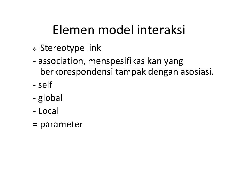 Elemen model interaksi Stereotype link - association, menspesifikasikan yang berkorespondensi tampak dengan asosiasi. - Elemen model interaksi Stereotype link - association, menspesifikasikan yang berkorespondensi tampak dengan asosiasi. -