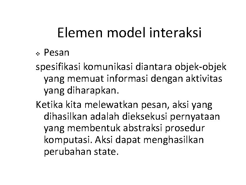 Elemen model interaksi Pesan spesifikasi komunikasi diantara objek-objek yang memuat informasi dengan aktivitas yang Elemen model interaksi Pesan spesifikasi komunikasi diantara objek-objek yang memuat informasi dengan aktivitas yang