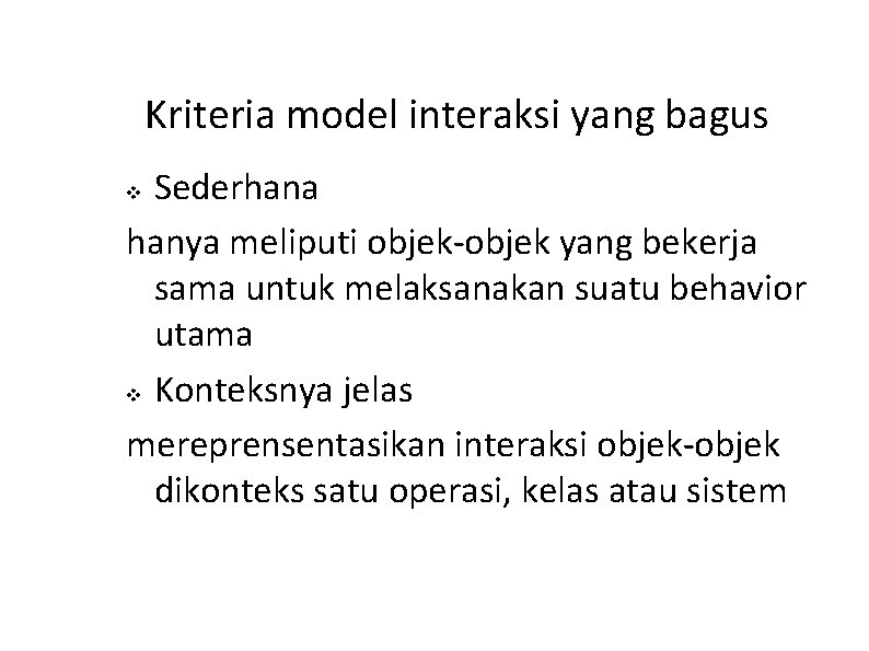 Kriteria model interaksi yang bagus Sederhana hanya meliputi objek-objek yang bekerja sama untuk melaksanakan