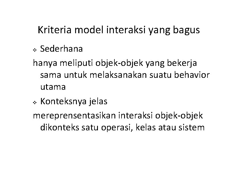 Kriteria model interaksi yang bagus Sederhana hanya meliputi objek-objek yang bekerja sama untuk melaksanakan Kriteria model interaksi yang bagus Sederhana hanya meliputi objek-objek yang bekerja sama untuk melaksanakan