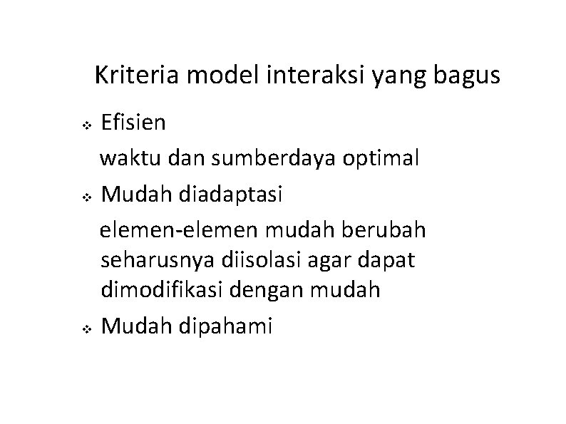 Kriteria model interaksi yang bagus Efisien waktu dan sumberdaya optimal v Mudah diadaptasi elemen-elemen Kriteria model interaksi yang bagus Efisien waktu dan sumberdaya optimal v Mudah diadaptasi elemen-elemen