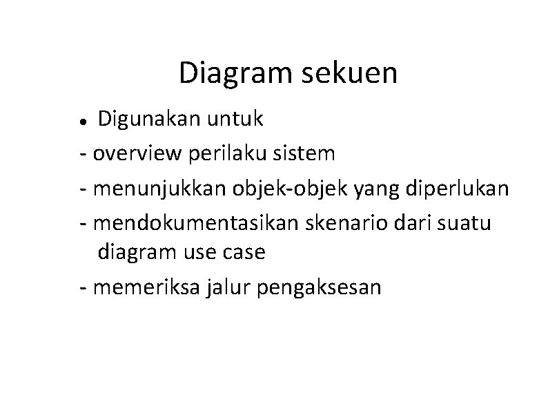 Diagram sekuen Digunakan untuk - overview perilaku sistem - menunjukkan objek-objek yang diperlukan -