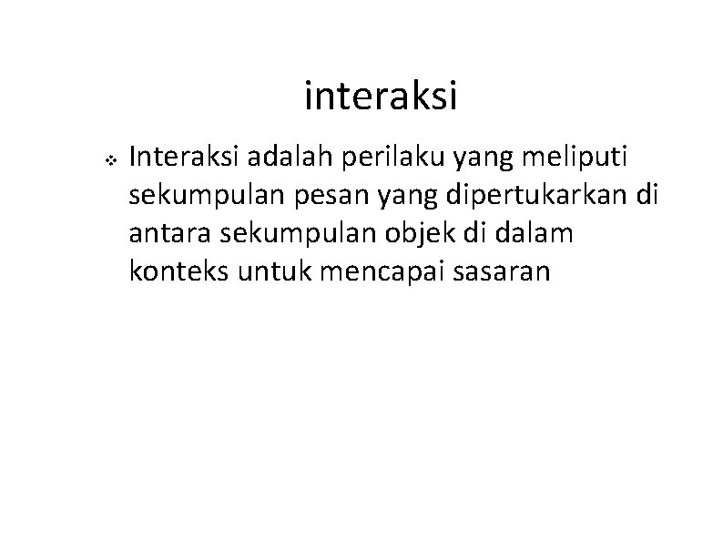 interaksi v Interaksi adalah perilaku yang meliputi sekumpulan pesan yang dipertukarkan di antara sekumpulan