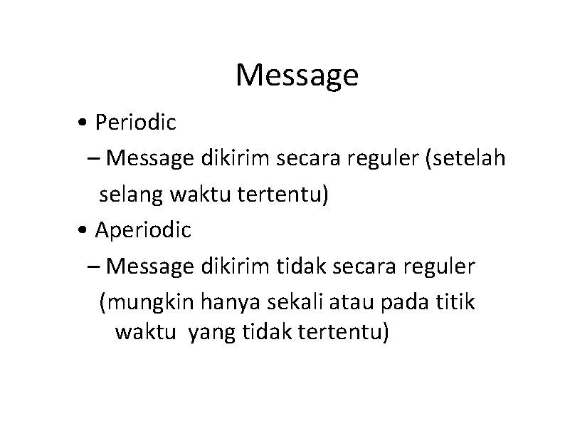 Message • Periodic – Message dikirim secara reguler (setelah selang waktu tertentu) • Aperiodic